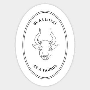 Be as loyal as a taurus mystical astrology Sticker